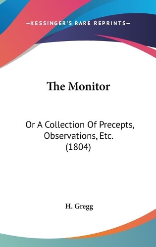 The Monitor: Or A Collection Of Precepts, Observations, Etc. (1804)(English)