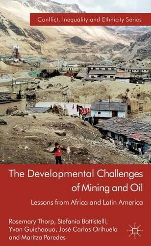 The Developmental Challenges of Mining and Oil: Lessons from Africa and Latin America(Conflict, Inequality and Ethnicity)
