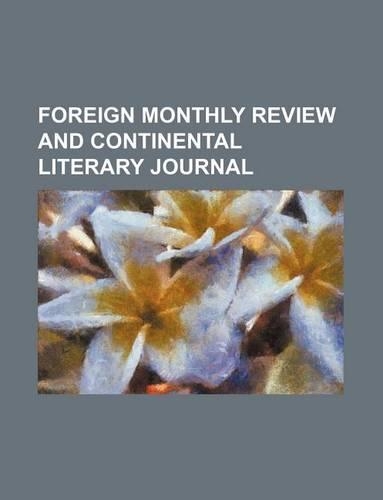 The Foreign Monthly Review and Continental Literary Journal: (English)