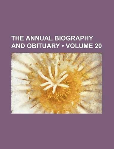 The Annual Biography and Obituary (Volume 20)