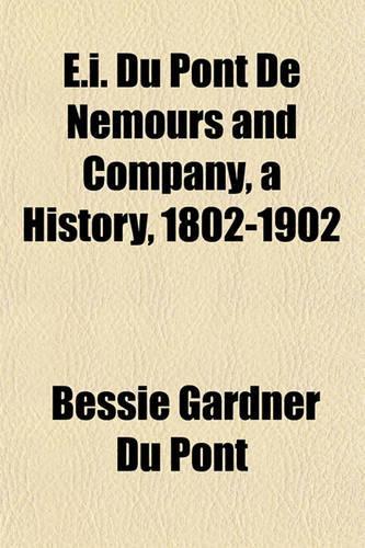 E.I. Du Pont de Nemours and Company, a History, 1802-1902: (English)