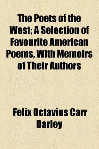 The Poets of the West; A Selection of Favourite American Poems, with Memoirs of Their Authors: (English)