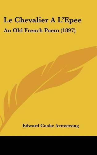 Le Chevalier A L'Epee: An Old French Poem (1897)(French)