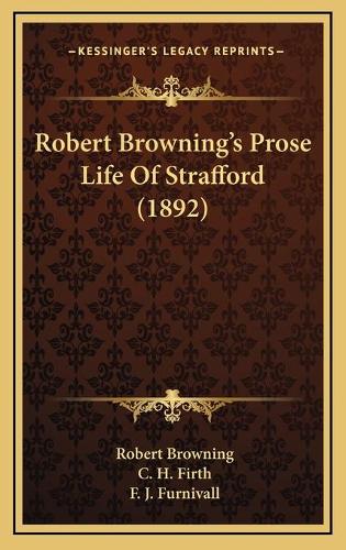 Robert Browning's Prose Life Of Strafford (1892)