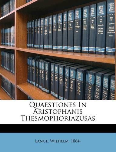 Quaestiones in Aristophanis Thesmophoriazusas