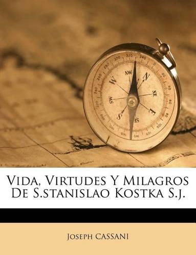 Vida, Virtudes Y Milagros De S.stanislao Kostka S.j.