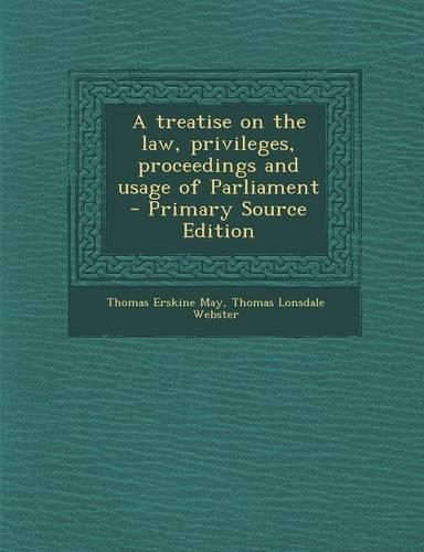 A Treatise on the Law, Privileges, Proceedings and Usage of Parliament: (English)