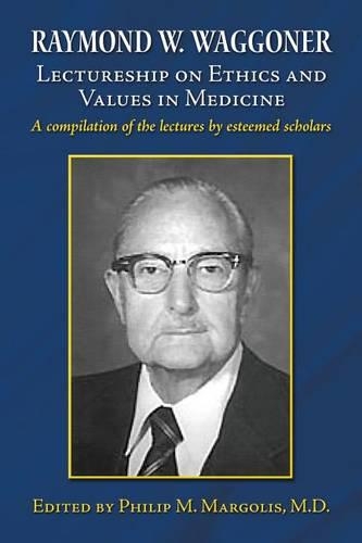 Raymond W. Waggoner Lectureship on Ethics and Values in Medicine: (English)