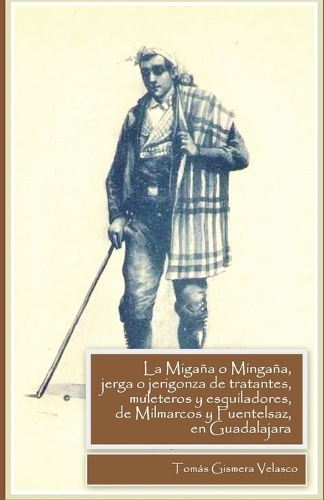 La Migaña o Mingaña, Jerga o Jerigonza de Tratantes, Muleteros y Esquiladores de Milmarcos y Fuentelsaz, en Guadalajara