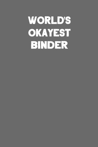 World's Okayest Binder: Blank Lined Notebook Journal to Write In