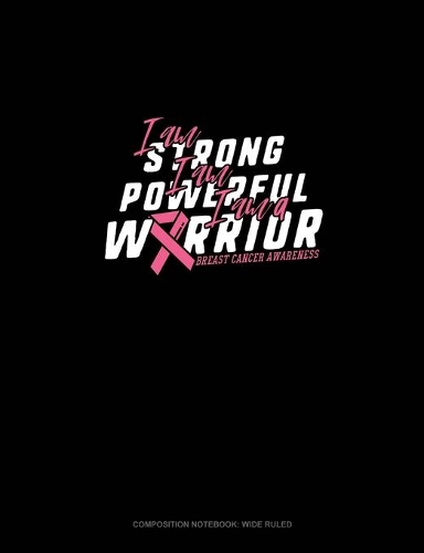 I Am Strong I Am Powerful I Am A Warrior Breast Cancer Awareness
