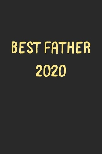 Best Father 2020: Lined Journal, 120 Pages, 6 x 9, Funny Father Gift Idea, Black Matte Finish (Best Father 2020 Journal)