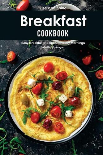 Rise and Shine Breakfast Cookbook