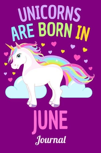 Unicorns Are Born in June Journal: Lined Notebook 6x9 120 Pages