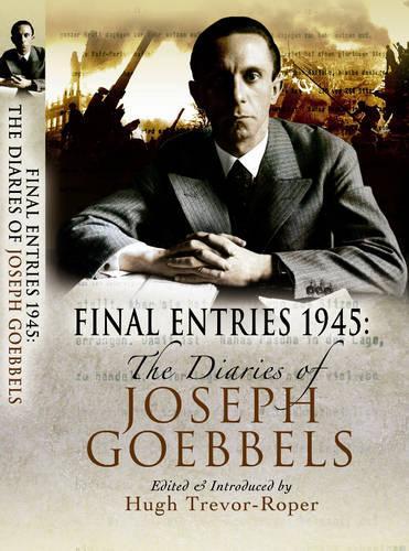 Final Entries 1945: The Diaries of Joseph Goebbels