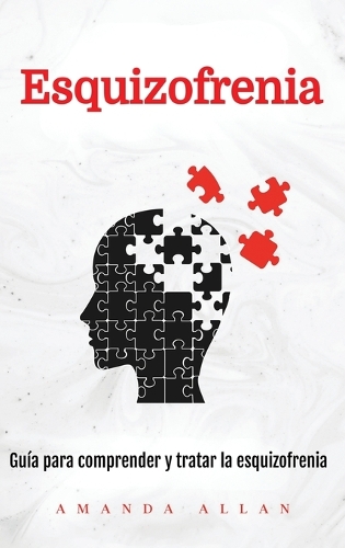 Esquizofrenia: Guía para comprender y tratar la esquizofrenia