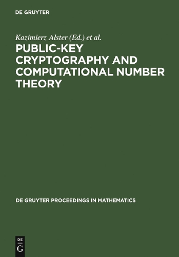 Public-Key Cryptography and Computational Number Theory: Proceedings of the International Conference organized by the Stefan Banach International Mathematical Center Warsaw, Poland, September 11-15, 2000(De Gruyter Proceedings in Mathematics)