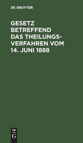 Gesetz betreffend das Theilungsverfahren vom 14. Juni 1888