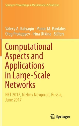 Computational Aspects and Applications in Large-Scale Networks: NET 2017, Nizhny Novgorod, Russia, June 2017(247 Springer Proceedings in Mathematics & Statistics)