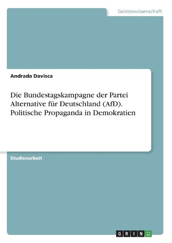 Die Bundestagskampagne der Partei Alternative für Deutschland (AfD). Politische Propaganda in Demokratien