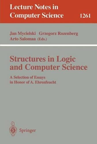 Structures in Logic and Computer Science: A Selection of Essays in Honor of A. Ehrenfeucht(1261 Lecture Notes in Computer Science)