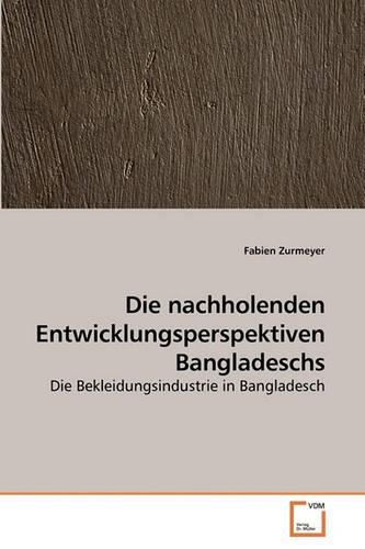 Die nachholenden Entwicklungsperspektiven Bangladeschs