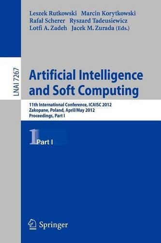Artificial Intelligence and Soft Computing: 11th International Conference, ICAISA 2012, Zakopane, Poland, April 29 - 3 May, 2012, Proceedings, Part I(7267 Lecture Notes in Computer Science)