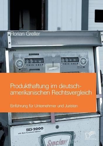 Produkthaftung im deutsch-amerikanischen Rechtsvergleich: Einführung für Unternehmer und Juristen(German)