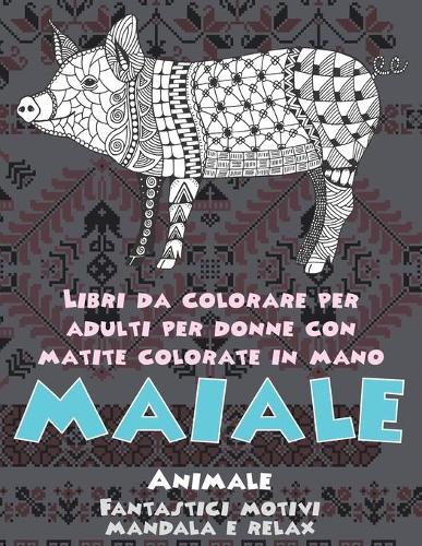 Libri da colorare per adulti per donne con matite colorate in mano - Fantastici motivi Mandala e relax - Animale - Maiale