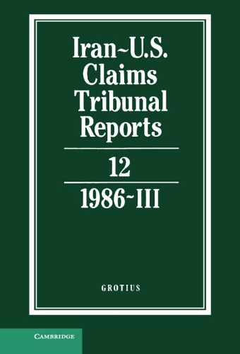 Iran-U.S. Claims Tribunal Reports: Volume 12: (Iran-U.S. Claims Tribunal Reports)