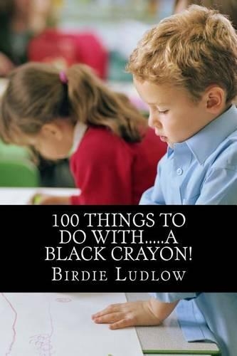 100 Things to Do With.....a Black Crayon!