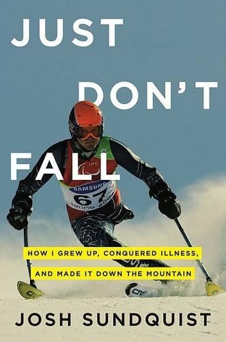 Just Don't Fall: How I Grew Up, Conquered Illness, and Made It Down the Mountain(English)
