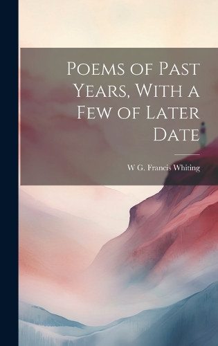 Poems of Past Years, With a Few of Later Date