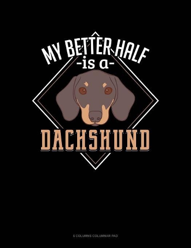 My Better Half Is A Dachshund