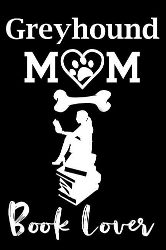 Greyhound Mom Book Lover: Fun Dog Mom Notebook Journal. Matte Soft Cover with 120 Blank Lined Pages