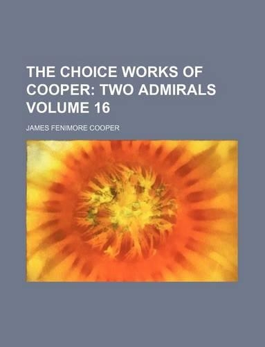 The Choice Works of Cooper; Two Admirals Volume 16