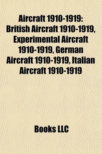 Aircraft 1910-1919: British Aircraft 1910-1919, Experimental Aircraft 1910-1919, German Aircraft 1910-1919, Italian Aircraft 1910-1919(English)