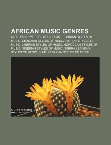 African Music Genres: Algerian Styles of Music, Cameroonian Styles of Music, Ghanaian Styles of Music, Ivorian Styles of Music(English)