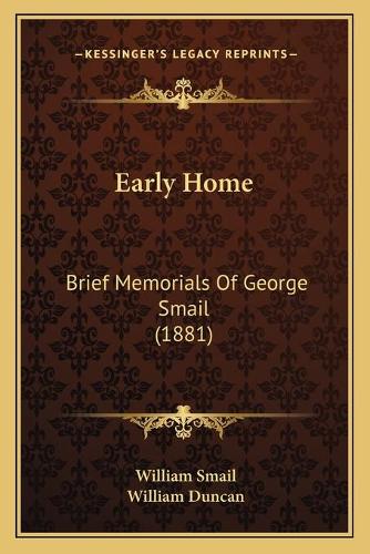 Early Home: Brief Memorials Of George Smail (1881)(English)