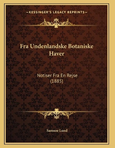 Fra Undenlandske Botaniske Haver: Notiser Fra En Rejse (1885)(Danish)