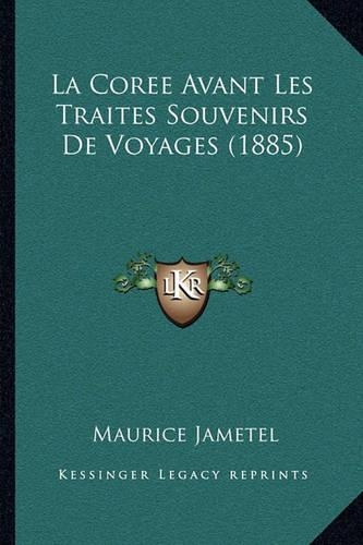 La Coree Avant Les Traites Souvenirs De Voyages (1885): (French)