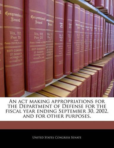 An ACT Making Appropriations for the Department of Defense for the Fiscal Year Ending September 30, 2002, and for Other Purposes.