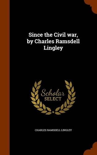 Since the Civil war, by Charles Ramsdell Lingley