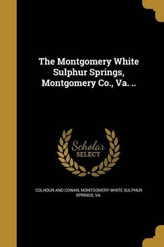 The Montgomery White Sulphur Springs, Montgomery Co., Va. ..: (English)