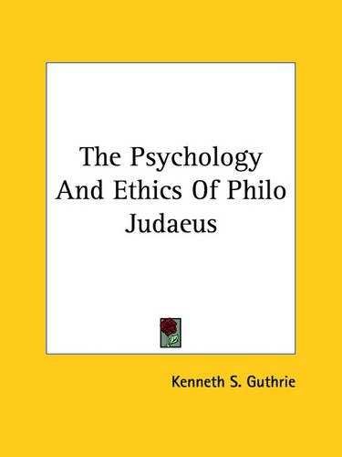 The Psychology And Ethics Of Philo Judaeus
