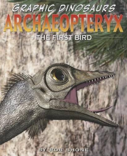 Archaeopteryx: The First Bird(Graphic Dinosaurs)