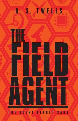 The Field Agent: (The Agent Bennet Saga)