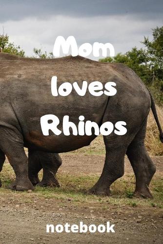 Mom loves rhinos notebook: Mother's day gifts