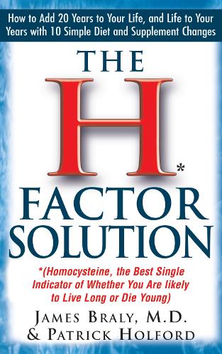 H Factor Solution: Homocysteine, the Best Single Indicator of Whether You Are Likely to Live Long or Die Young(English)