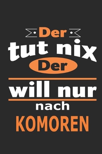 Der tut nix Der will nur nach Komoren: Notizbuch mit 110 Seiten, ebenfalls Nutzung als Dekoration in Form eines Schild bzw. Poster möglich